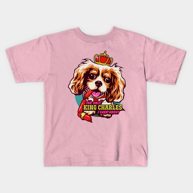 The Only King Charles I Care About Kids T-Shirt by nordacious